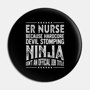 ER Nurse  Because Hardcore Devil Stomping Ninja Isn't An Official Job Title Pin