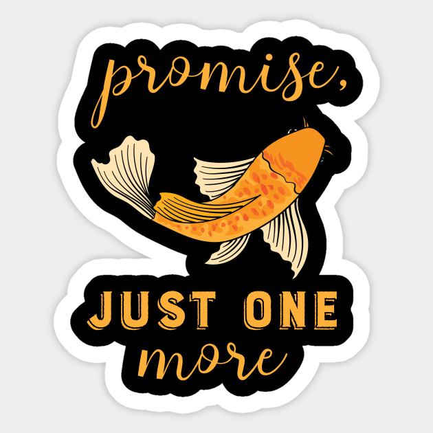 Promise Just One More Koi Design Gif Idea Koi Sticker Teepublic