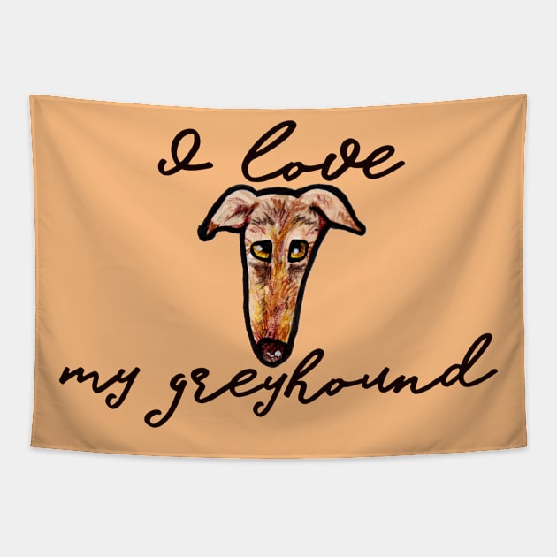 I love my greyhound Tapestry by bubbsnugg