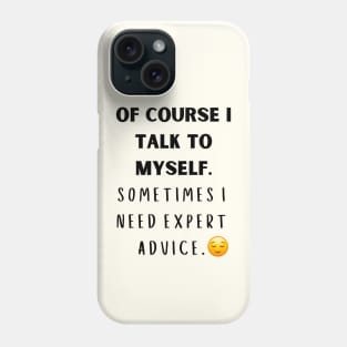 Of Course I Talk to myself Phone Case