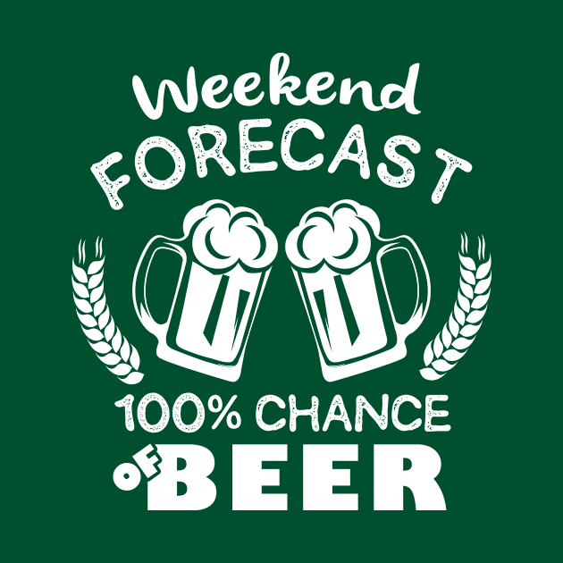 Weekend Forecast 100% Chance of  Beer by jonetressie