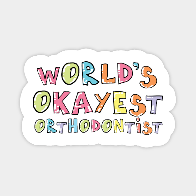 World's Okayest Orthodontist Gift Idea Magnet by BetterManufaktur