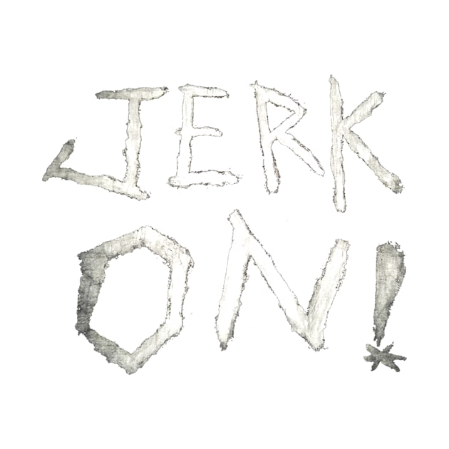 Lenny Jenkins "Jerk On" Shirt by WRIG