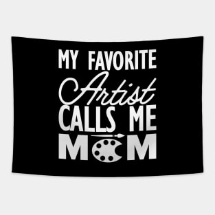 Artist Mom - My favorite calls me mom w Tapestry