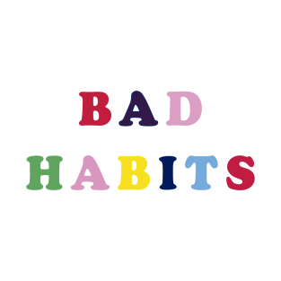 Bad habits T-Shirt