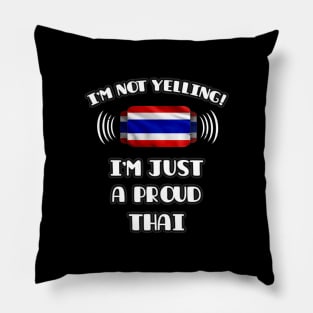 I'm Not Yelling I'm A Proud Thai - Gift for Thai With Roots From Thailand Pillow