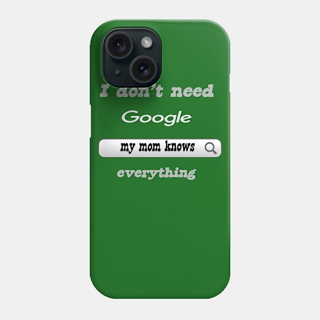 I Don't Need Google My Mom Knows Everything Phone Case by Delicious Design