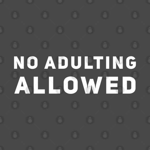 No Adulting Allowed by GrayDaiser