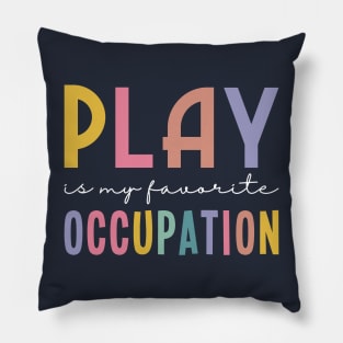 Play Is My Favorite Occupation Pillow