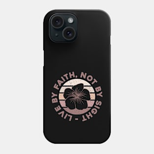 Live by Faith Not by sight Phone Case