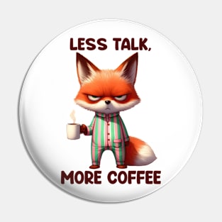 Funny Grumpy Fox Less Talk More Coffee Pin