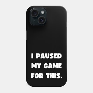 Funny Gamer - I paused my game for this - Wear Phone Case