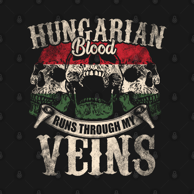 Discover Hungarian Blood Runs Through My Veins - Hungarian - T-Shirt