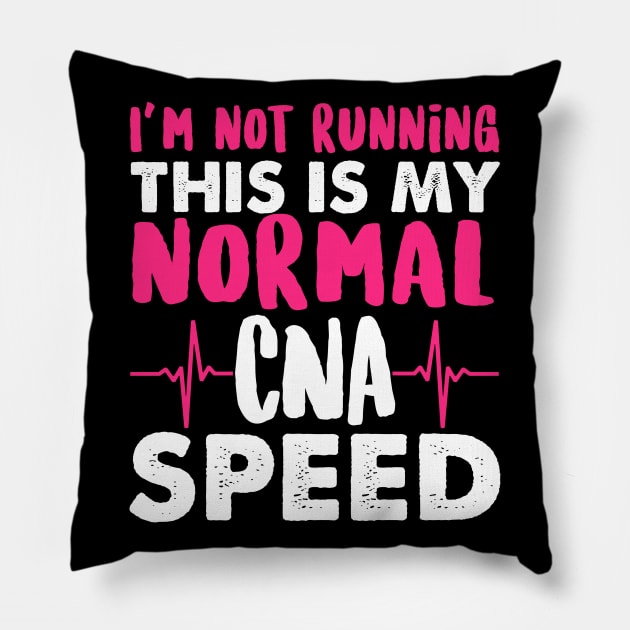 I'm Not Running This Is My Normal CNA Speed - Nurse Nursing Pillow by fromherotozero