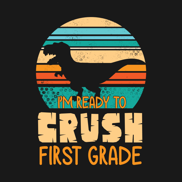 Dinosaur Student Back School I'm Ready To Crush First Grade by bakhanh123