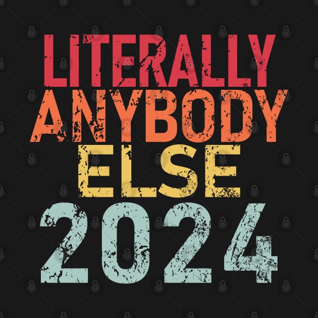 "LITERALLY ANYBODY ELSE 2024" by Decamega