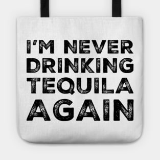 I'm never drinking tequila again. A great design for those who overindulged in tequila, who's friends are a bad influence drinking tequila. Tote