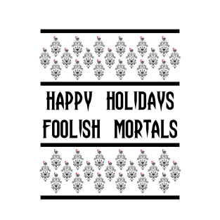 Happy Holidays Foolish Mortals T-Shirt