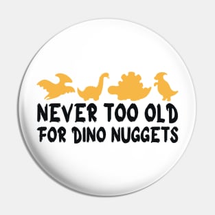 Never Too Old For Dino Nuggets Pin