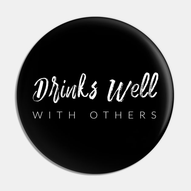 Drinks Well With Others Pin by TextyTeez