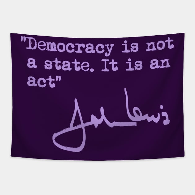 Democracy is not a State. It is an Act. Tapestry by Tainted