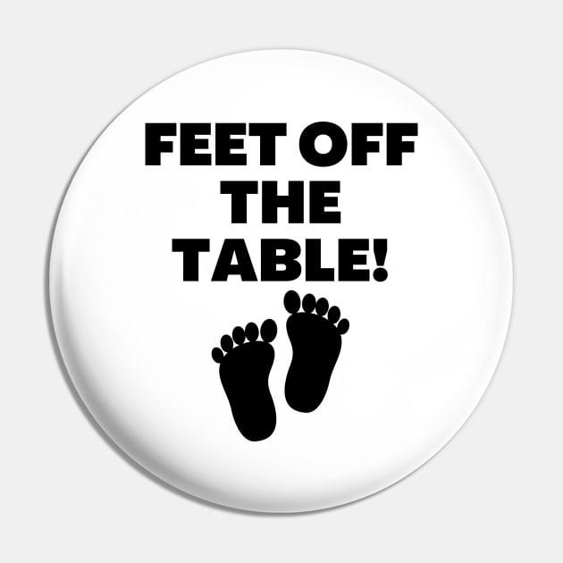 Feet Off The Table Pin by Word and Saying