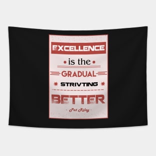 Excellence is the gradual result of always striving to do better. Tapestry