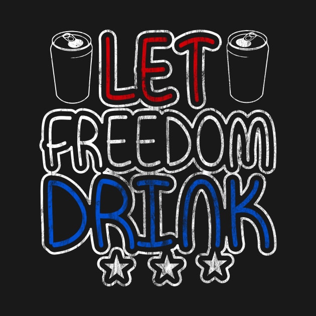 Let Freedom Drink by joshp214