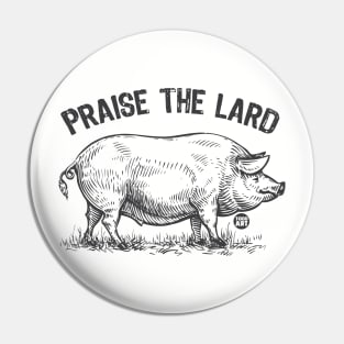 PRAISE THE LARD Pin