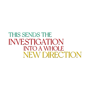 This sends the investigation into a whole new direction - Only Murders Quote T-Shirt