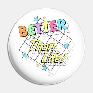 Better Than Life Pin