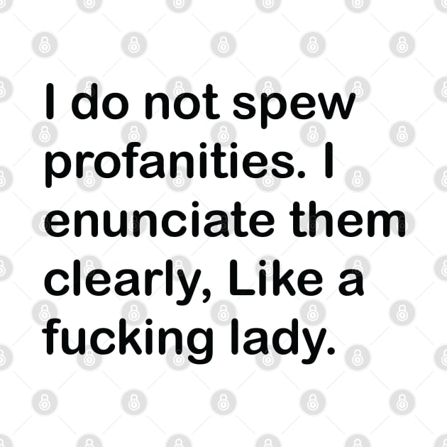 I do not spew profanities - funny saying sarcastic by Madelyn_Frere