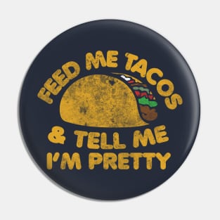 Feed me Tacos and tell me I'm pretty Pin