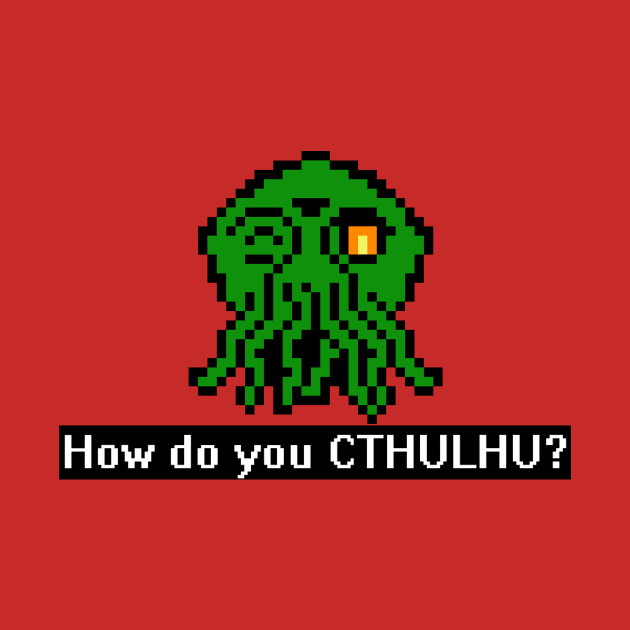 How Do You CTHULHU by geeklyshirts