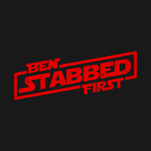 Ben Stabbed First T-Shirt