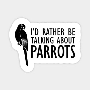 Parrot - I'd rather be talking about parrots Magnet