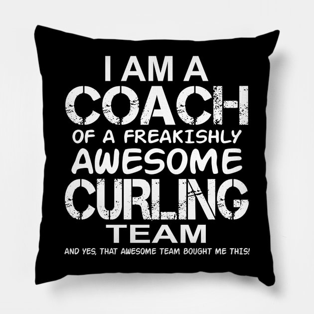 I Am a Coach of a Freakishly Awesome Curling Team product Pillow by nikkidawn74