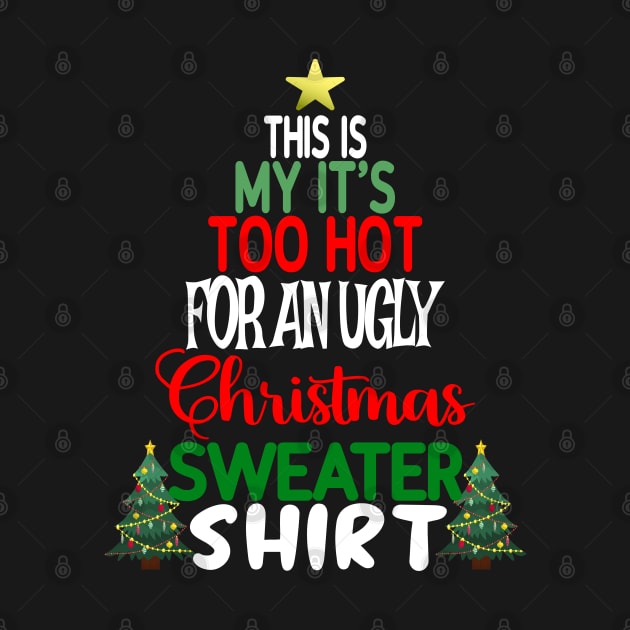 This is my It's too Hot for an Ugly Christmas Sweater Shirt by Blended Designs