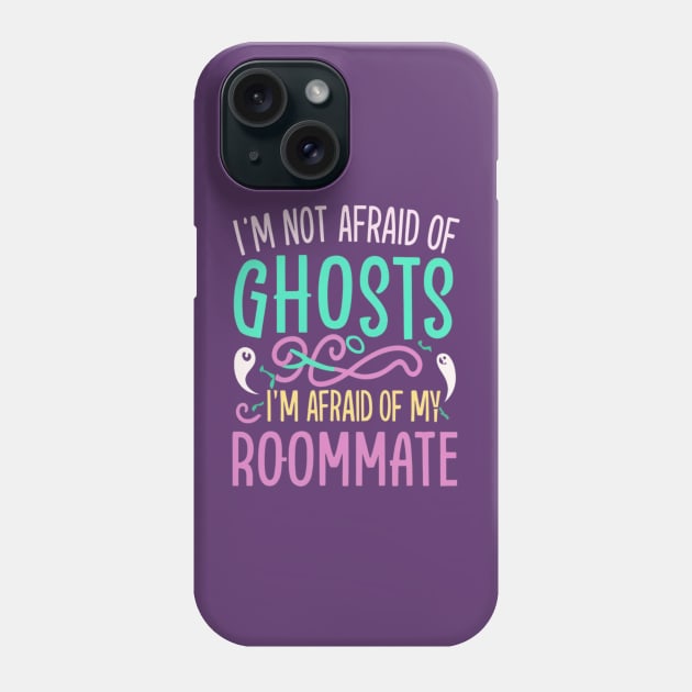 Im Not Afraid Of Ghosts Im Afraid Of My Roommate Phone Case by BukovskyART