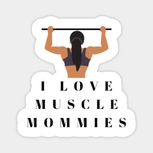 I Love Muscle Mommies - Funny Stepmother Mom Mother Fitness Sarcastic Saying Magnet