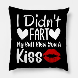 I Didn't Fart My Butt Blew You A Kiss Pillow