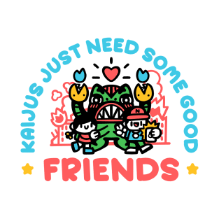 Kaijus just need friends T-Shirt