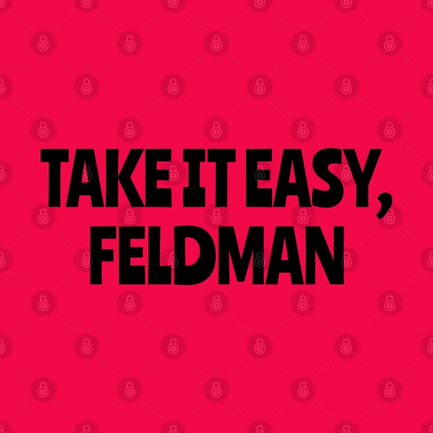 Take It Easy, Feldman by Golden Girls Quotes