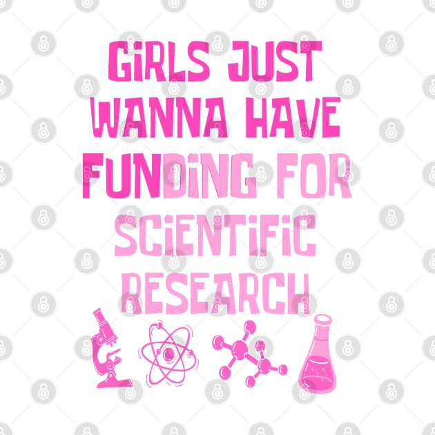 Girls Just Wanna Have Funding For Scientific Research by JustBeSatisfied