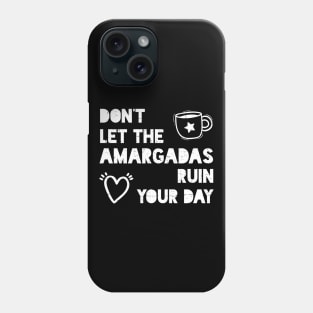 Don't let the amargadas ruin your day - white design Phone Case