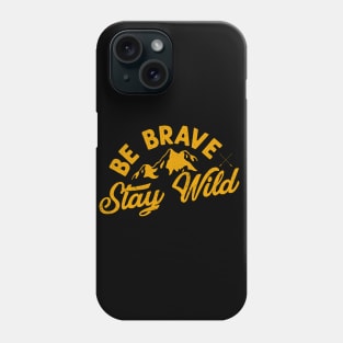 Be brave stay wild Phone Case