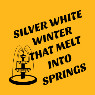 silver white winter tha melt into springs T-Shirt