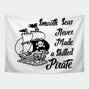 Smooth Seas Never Made A Skilled Pirate Tapestry