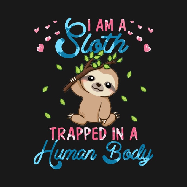 I'm A Sloth Trapped In A Human Body by Margaretsantana