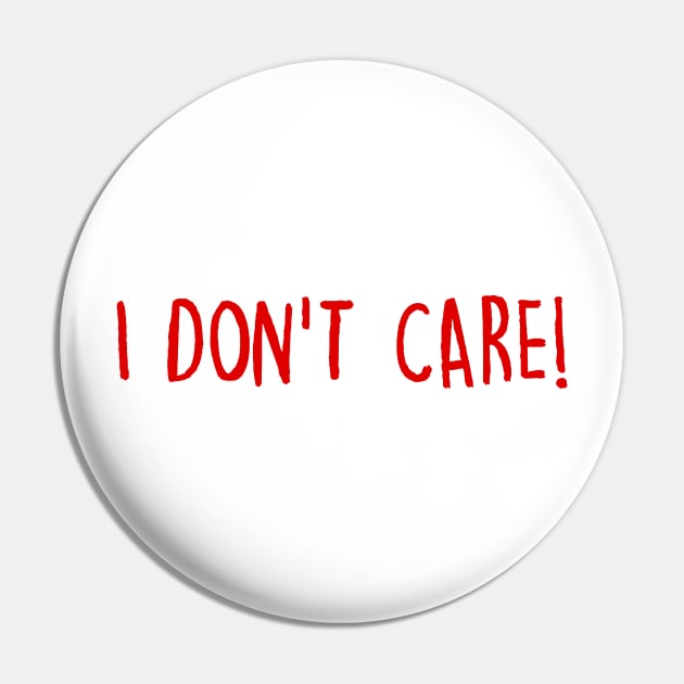 I Don't Care Pin by eileenwolcott